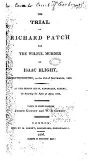 Cover of: The Trial of Richard Patch for the Wilful Murder of Isaac Blight, at Rotherhithe, on the 23rd of ...