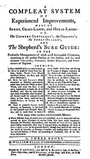A compleat system of experienced improvements, made on sheep, grass-lambs, and house-lambs by William Ellis of Little Gaddesden