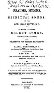 The Psalms, Hymns, and Spiritual Songs of the Rev. Isaac Watts: To which are Added, Select Hymns ...