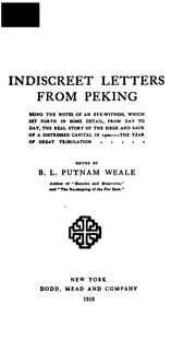 Cover of: Indiscreet Letters from Peking: Being the Notes of an Eye-witness, which Set Forth in Some ... by Putnam Weale, B. L., Putnam Weale, B. L., Bertram Lenox Simpson