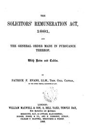 Cover of: The Solicitors' Remuneration Act, 1881: And the General Order Made in Pursuance Thereof, with ...