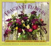 Cover of: Fragrant flowers: simple secrets for glorious gardens--indoors and out