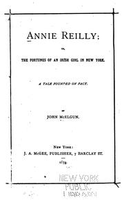 Cover of: Annie Reilly: Or, The Fortunes of an Irish Girl in New York. A Tale Founded on Fact by John McElgun