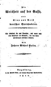 Cover of: Die Weisheit auf der Gasse, oder Sinn und Geist deutscher Sprichwörter: Ein ...