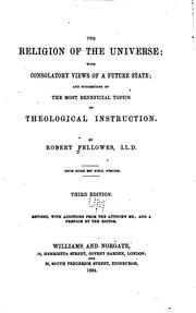 Cover of: The Religion of the Universe: With Consolatory Views of a Future State; and ... by Robert Fellowes, Robert Fellows, Robert Fellowes