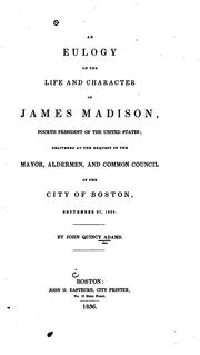 Cover of: An Eulogy on the Life and Character of James Madison ...: Delivered at the Request of the Mayor ...