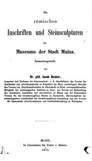 Die römischen Inschriften und Steinsculpturen des Museums der Stadt Mainz by Becker, Jacob