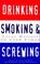 Cover of: Drinking, Smoking and Screwing