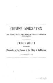 Cover of: Chinese Immigration: The Social, Moral, and Political Effect of Chinese Immigration. Testimony ...