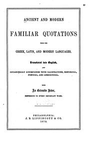 Cover of: Ancient and Modern Familiar Quotations from the Greek, Latin, and Modern ... by 