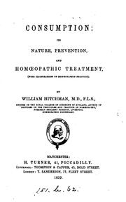 Cover of: Consumption: its nature, prevention, and homœopathic treatment by William Hitchman