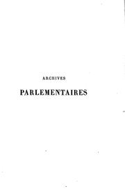 Cover of: Archives parlementaires de 1787 à 1860: recueil complet des débats ...
