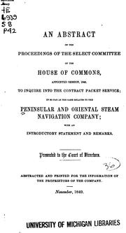 An Abstract of the Proceedings of the Select Committee of the House of Commons, Appointed ... by Peninsular and Oriental Steam Navigation Company , Great Britain Parliament. House of Commons. Select Committee to Inquire into the Contract Packet Service