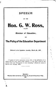 Cover of: Speech by the Hon. G.W. Ross, LL.D., Minister of Education, on the Policy of the Education ...