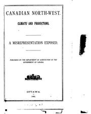 Cover of: Canadian North-West. Climate and Productions: A Misrepresentation Exposed