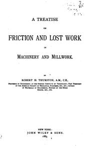 Cover of: A Treatise on Friction and Lost Work in Machinery and Millwork by Robert Henry Thurston