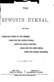 Cover of: The Epworth Hymnal: Containing Standard Hymns of the Church, Songs for the Sunday-school, Songs ... by John Heyl Vincent , Methodist Episcopal Church.