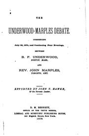 The Underwood-Marples Debate, Commencing July 20, 1875 and Continuing Four ... by Benjamin Franklin Underwood, John Marples