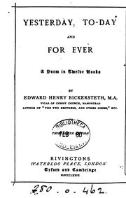 Cover of: Yesterday, Today, and for Ever: a Poem: In Twelve Books by Bickersteth, Edward Henry