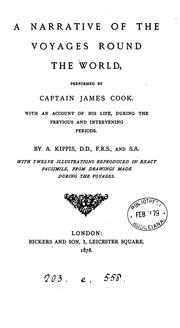 A Narrative of the Voyages Round the World Performed by Captain James Cook: With an Account of .. by Andrew Kippis