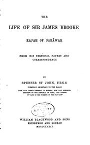 Cover of: The Life of Sir James Brooke, Rajah of Sarawak: From His Personal Papers and ... by St. John, Spenser Sir