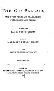 The Cid Ballads, and Other Poems and Translations from Spanish and German by James Young Gibson , Margaret Dunlop Smith Gibson