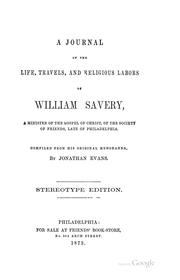 A Journal of the Life, Travels, and Religious Labours, of William Savery, Late of Philadelphia .. by William Savery