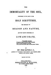 Cover of: The Immortality of the Soul: Considered in the Light of the Holy Scriptures, the Testimony of ...