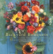 Cover of: Backyard bouquets: growing great flowers for simple arrangements