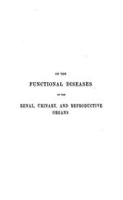 Cover of: On the functional diseases of the renal, urinary, and reproductive organs: With a General Review ...