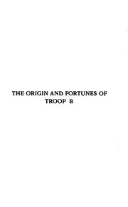 The Origin and Fortunes of Troop B: 1788, Governor's Independent Volunteer Troop of Horse Guards .. by James Leland Howard