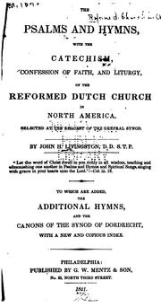 Psalms and Hymns: With the Catechism, Confession of Faith, a Liturgy, of the Reformed Dutch ... by Reformed Church in America, John Henry Livingston