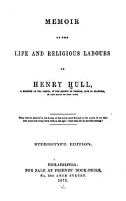 Cover of: Memoir of the Life and Religious Labours of Henry Hull: A Minister of the Gospel in the Society ... by Henry Hull