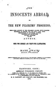 Cover of: The Innocents Abroad, Or, The New Pilgrims' Progress: Being Some Account of ... by Mark Twain, American Publishing Company , Bliss and Company, R .W. Bliss & Co, F.G . Gilman & Co , Nettleton & Co, F.A . Hutchinson & Co, H. H. Bancroft and Co.