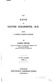 Cover of: The life of Oliver Goldsmith, M. B.: from a variety of original sources by James Prior