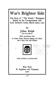 War's Brighter Side: The Story of "The Friend" Newspaper Edited by the .. by Julian Ralph