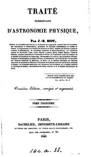 Cover of: Traité élémentaire d'astronomie physique. Avec des additions relatives a l'astronomie nautique ... by Jean-Baptiste Biot, Élisabeth Paul Édouard de Rossel