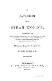 Cover of: A Catechism of the Steam Engine: Illustrative of the Scientific Principles Upon which Its ... by John Bourne