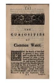 Cover of: The Curiosities of Common Water, Or, the Advantages Thereof in Preventing and Curing Many ...