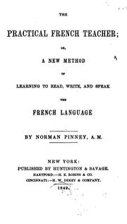 Cover of: The Practical French Teacher, Or, A New Method of Learning to Read, Write, and Speak the French ...