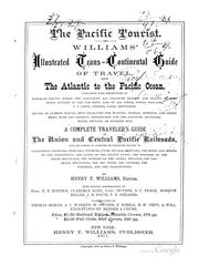 The Pacific Tourist: Williams' Illustrated Trans-continental Guide of Travel, from the Atlantic .. by Henry T. Williams