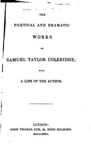 Cover of: The poetical and dramatic works of Samuel Taylor Coleridge; with a life of the author by Samuel Taylor Coleridge, Samuel Taylor Coleridge