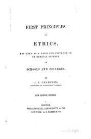 Cover of: First Principles of Ethics: Designed as a Basis for Instruction in Ethical Science in Schools ...