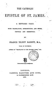 Cover of: The Catholic epistle of st. James, a revised text with tr., intr. and notes by F.T. Bassett