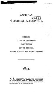 Officers, Committees, Act of Incorporation, Constitution, Organization and Activities, List of .. by American Historical Association