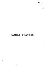 Cover of: Family prayers: Being a Complete Course for Six Weeks ; with Additional Prayers Suited to the ... by Edward Bickersteth, Edward Bickersteth