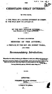 Cover of: The Christians Great Interest: In Two Parts. I. The Trial of a Saving Interest in Christ. II ... by William Guthrie, William 1692-1720 Dunlop, William Guthrie