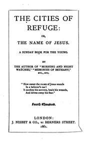 Cover of: The cities of refuge; or, The name of Jesus, by the author of 'Morning and night watches,' etc