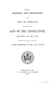 Cover of: The Charter and Ordinances of the City of Portland: Together with Acts of the Legislature ...
