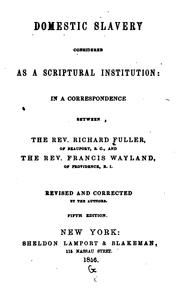 Cover of: Domestic Slavery Considered as a Scriptural Institution: In a Correspondence Between the Rev ... by Richard Fuller , Francis Wayland
